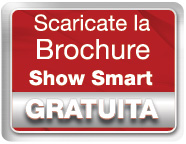 Scaricate la brochure Show Smart GRATUITA